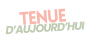 Tenue d'Aujourd'hui
